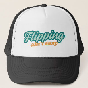 Flipping Ain't Easy Hat