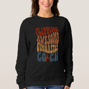 Flipping Awesome Gymnastics Coach Gymnasts Trainer Sweatshirt