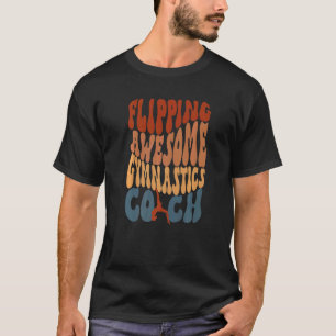 Flipping Awesome Gymnastics Coach Gymnasts Trainer T-Shirt