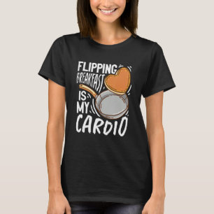 Flipping Breakfast Is My Cardio Pancake T-Shirt
