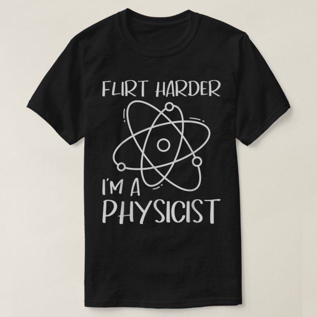 Flirt Harder I'm A Physicist - Physics Teacher Sci T-Shirt (Design Front)