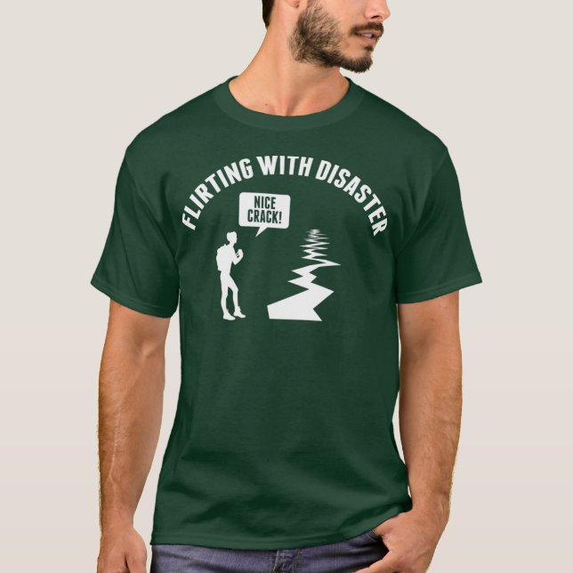 Flirting with disaster funny earthquake T-Shirt (Front)