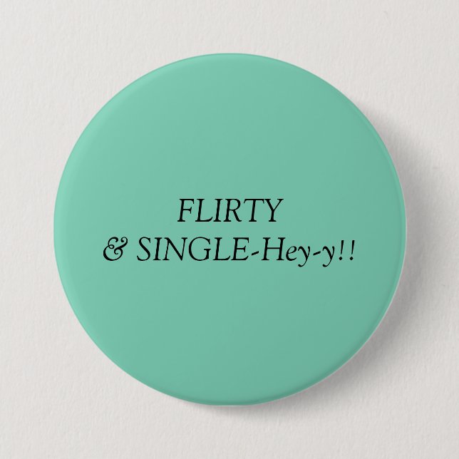 Flirty & Single!! 7.5 Cm Round Badge (Front)