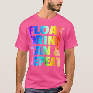 Float Drink Tan Repeat Summer Vacation Beach Swimm T-Shirt