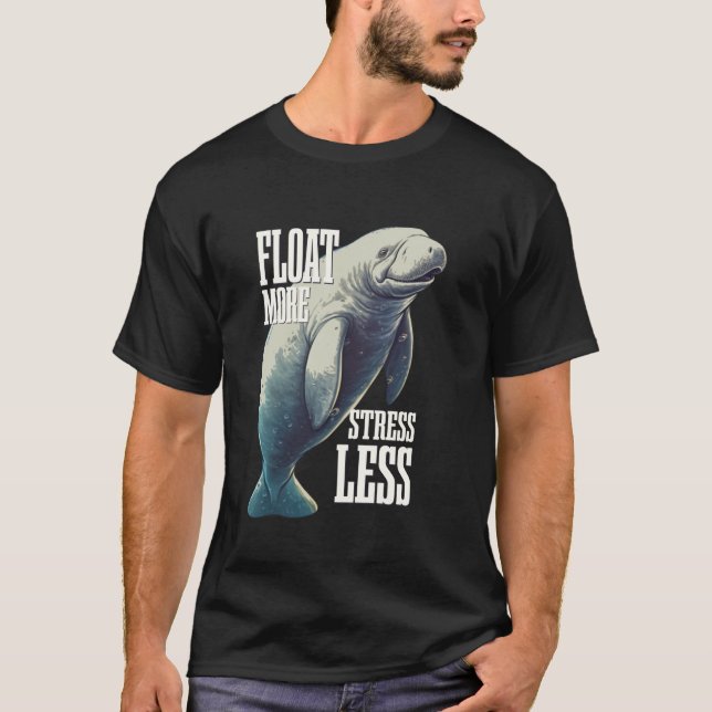 Float More Stress Less Manatee Sea Cow T-Shirt (Front)