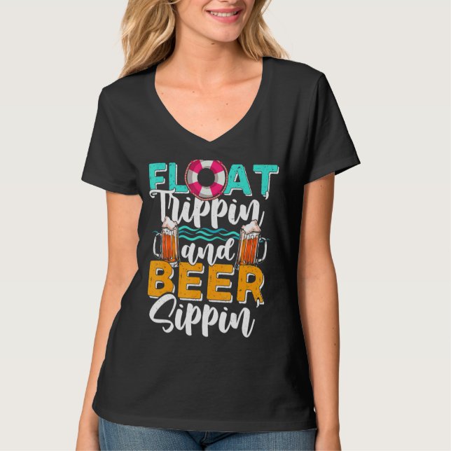 Float Trip   Float Trippin' And Beer Sippin' T-Shirt (Front)