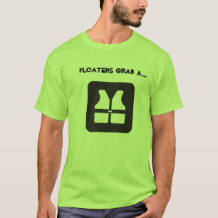 Floaters Grab a Life Vest T-Shirt