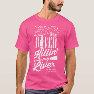 Floatin On The River Killin My Liver Funny Camping T-Shirt