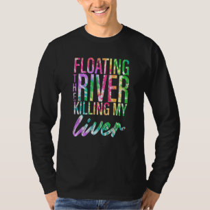 Floating The River Killing My Liver Float Trip Tie T-Shirt