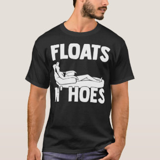 Floats And Hoes Float Trip Tubing River Gift T-Shirt