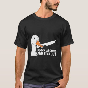 Flock Around And Find Out Goose With Knife Geese T-Shirt