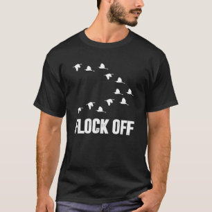 Flock Off Funny Duck Hunting Lovers Gifts T-Shirt