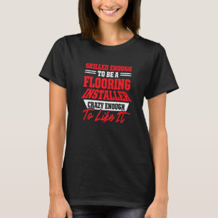 Flooring Installer Contractor Skilled Floor Instal T-Shirt