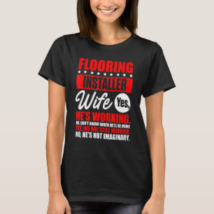 Flooring Installer Contractor Wife Floor Installat T-Shirt