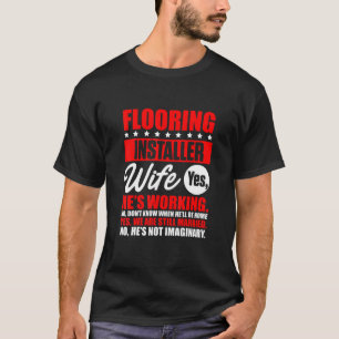 Flooring Installer Contractor Wife Floor Installat T-Shirt