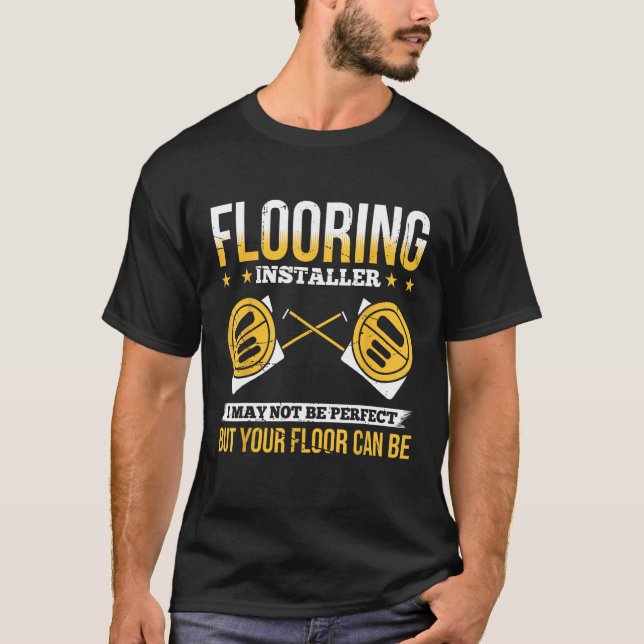 Flooring Installer For Prossional Installer Carpet T-Shirt (Front)