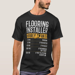Flooring Installer Hourly Rates Flooring Installer T-Shirt