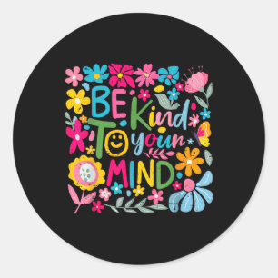 Floral Be Kind To Your Mind Mental Health S Awaren Classic Round Sticker