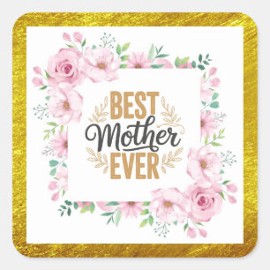 Floral "Best Mother Ever"– Pink Roses & Gold  Square Sticker