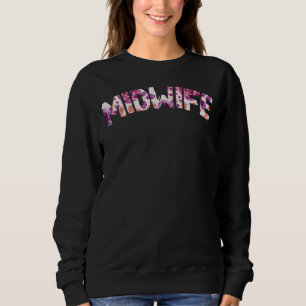 Floral Birthing Support Doula Baby Catcher Midwife Sweatshirt