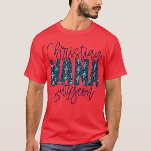 Floral Christian Nana Surgeon Mothers Day funny T-Shirt