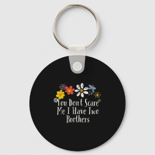 Floral Cool Saying You Don't E Me I Have Two Broth Key Ring