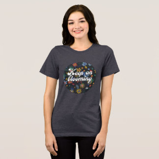 floral design t shirt- keep on blooming Tri-Blend shirt