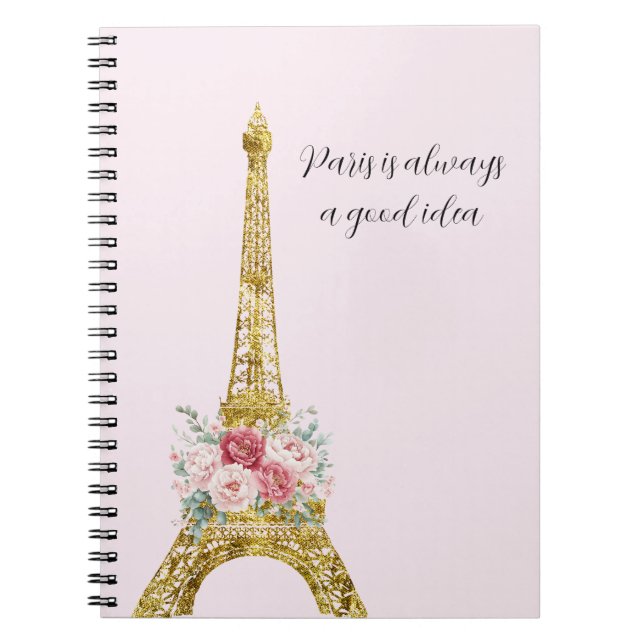 Floral Eiffel Tower Paris is Always A Good Idea Notebook (Front)