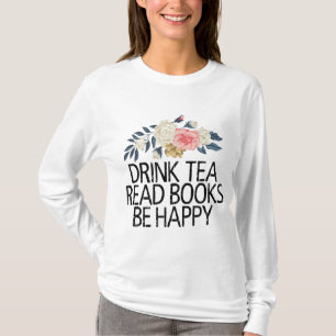 Floral Flowers Drink Tea Read Books Be Happy T-Shirt