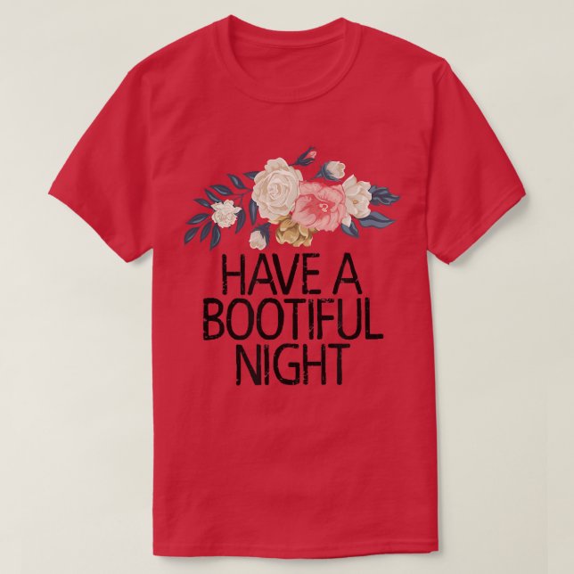 Floral Flowers Funny Sarcastic Have A Bootiful Nig T-Shirt (Design Front)