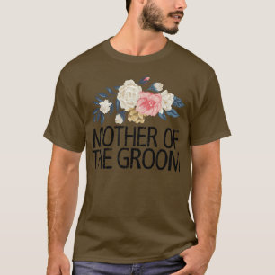 Floral Flowers, Mother Of The Groom T-Shirt