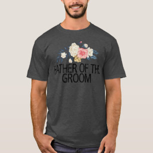 Floral Flowers Watercolor Funny Father Of The Groo T-Shirt