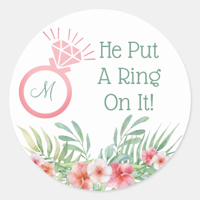 Floral He put a Ring on it Monogrammed Classic Round Sticker (Front)