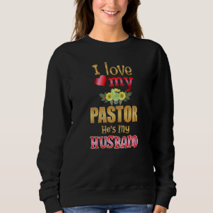 Floral I Love My Pastor He's My Husband Preacher W Sweatshirt