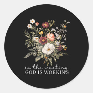 Floral In The Waiting God Is Working Faith Jesus C Classic Round Sticker