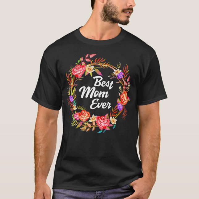 Floral Mother's Day Flowers from Family Best Mom E T-Shirt (Front)