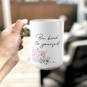 Floral Motivational Be Kind to Yourself Coffee Mug