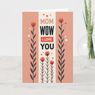 Floral Mum Wow Love You Card