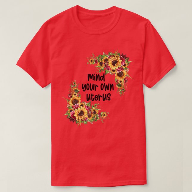 Floral My Choice Sunflower Feminism Mom Mind Your  T-Shirt (Design Front)