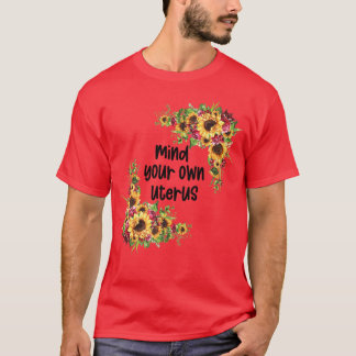 Floral My Choice Sunflower Feminism Mom Mind Your  T-Shirt