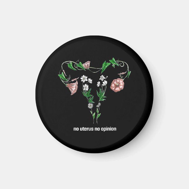 Floral No Uterus No Opinion Women's Rights Magnet (Front)