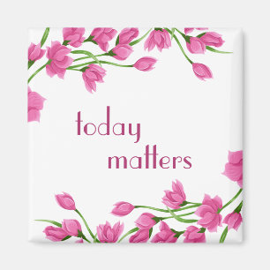 Floral Pink Rosebud Borders "Today Matters" Magnet