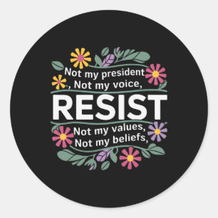 Floral Resist Not My President Anti-trump _1 Classic Round Sticker