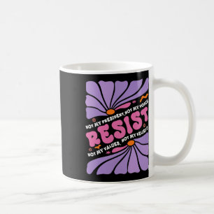 Floral Resist Not My President Anti-trump Boho Sty Coffee Mug
