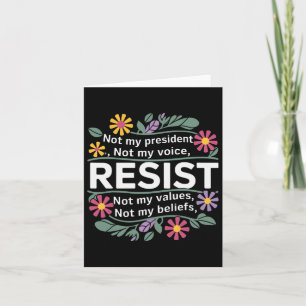 Floral Resist Not My President Anti-trump Card