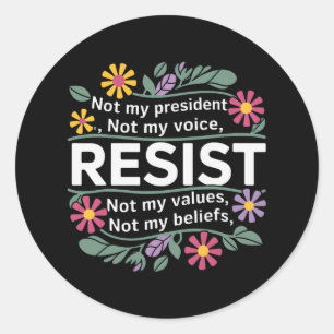 Floral Resist Not My President Anti-trump Classic Round Sticker