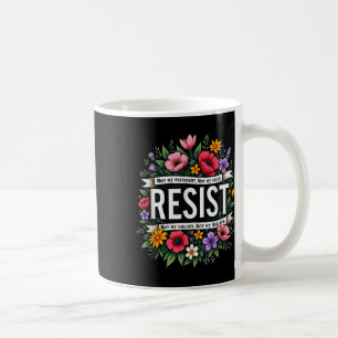 Floral Resist Trump Not My President  Coffee Mug