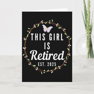 Floral Retirement This Girl Is Retired Est 2025 T Card