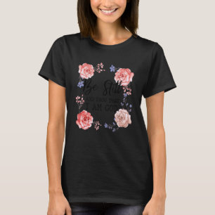 Floral Rose Be Still Know God Jesus Christ Bible F T-Shirt