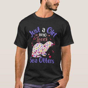 Floral Sea Otter Girls Women Just A Girl Who Loves T-Shirt